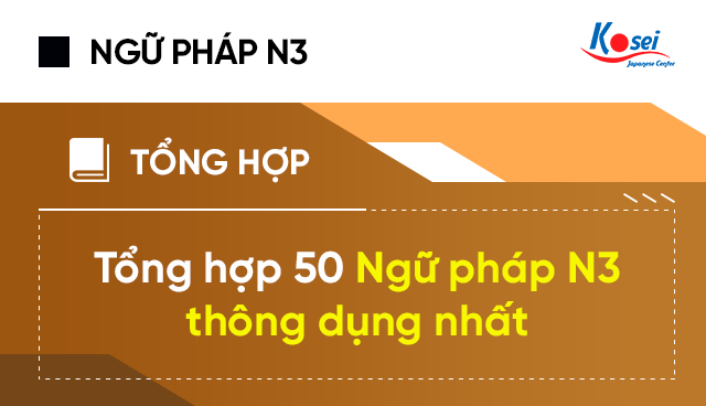 ngữ pháp n3 thông dụng nhất, ngữ pháp n3, n3 tiếng nhật thông dụng